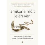 Amikor a m&uacute;lt jelen van - Transzgener&aacute;ci&oacute;s &ouml;r&ouml;klőd&eacute;s, s&eacute;m&aacute;k, traum&aacute;k, k&ouml;tőd&eacute;si zavarok