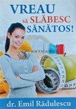 Vreau sa slabesc sanatos! - 2013 - Emil Radulescu (N215)
