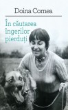 In cautarea ingerilor pierduti - Doina Cornea - Carte Noua/Anticariat