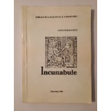 Elena-Maria Schatz - Catalogul colecției de incunabule (Biblioteca Națională a Rom&acirc;niei, tiraj 300 ex.)