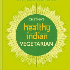 Chetna's Healthy Indian-Vegetarian | Chetna Makan