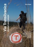 Via Transilvanica. Drumul care uneste - 87402 de cuvinte pentru a va convinge sa porniti pe prima si cea mai lunga poteca de anduranta a Romaniei - Vo