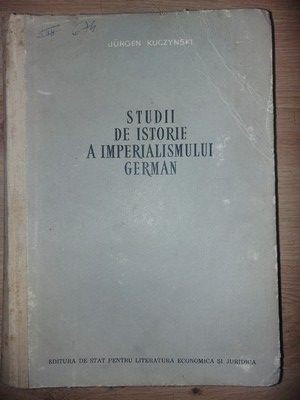 Studii de istorie a imperialismului german- Jurgen Kuczynski foto