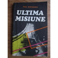 Paul Stefanescu - Ultima misiune