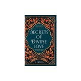 Secrets of Divine Love: A Spiritual Journey into the Heart of Islam
