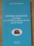 MIRESME UMORISTICE. LA INCEPUT UN CATREN SI ALTCEVA DE RAS PENTRU FIECARE-VASILE MUNTEANU