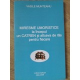 MIRESME UMORISTICE. LA INCEPUT UN CATREN SI ALTCEVA DE RAS PENTRU FIECARE-VASILE MUNTEANU-234750
