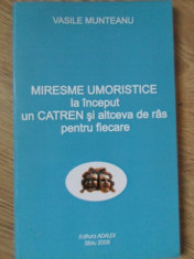 MIRESME UMORISTICE. LA INCEPUT UN CATREN SI ALTCEVA DE RAS PENTRU FIECARE-VASILE MUNTEANU foto