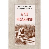 A kis kos&aacute;rfon&oacute; - Sebesty&eacute;nn&eacute; Stetina Ilona