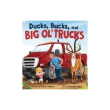 Ducks, Bucks, and Big Ol' Trucks: A Book about Father and Son Bonding