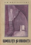 F.M. Dostoievski - Umiliti si Obiditi, Roman Clasic Rus, Petersburg Secolul XIX, 406 Pagini, Brosat, Limba Romana