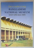 INTRODUCING BANGLADESH NATIONAL MUSEUM , TEXT IN ENGLEZA SI BENGALEZA , 2005