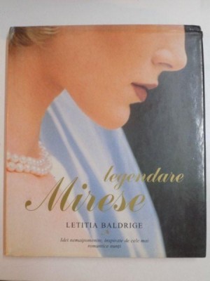 LEGENDARE MIRESE , IDEI NEMAIPOMENITE , INSPIRATE DE CELE MAI ROMANTICE NUNTI de LETITIA BALDRIGE , 2001 foto