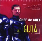 CD Manele: Chef de chef ... cu Guta - The Best of ( vezi descriere )