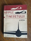 Aripile tineretului - A. Pietuh, 1957, stare buna / R4P3S