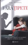 Hal Runkel - Fara tipete. Cum sa cresti adulti echilibrati fara sa-ti pierzi, Bookzone