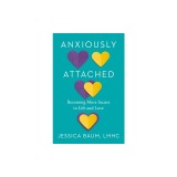 Anxiously Attached: Becoming More Secure in Life and Love