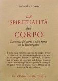 Carte La spiritualita del corpo, Alexander Lowen, 1991, limba italiana, brosata, Psihologie