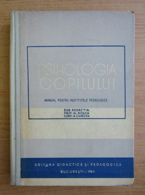Al. Rosca, A. Chircev-Psihologia copilului. Manual pentru institutele pedagogice foto