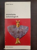 AVENTURA ARHEOLOGICA - Andre Parrot