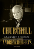 Churchill I.-II. - K&eacute;z a k&eacute;zben a sorssal - Andrew Roberts