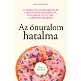 Az &ouml;nuralom hatalma - Gyakorlatok az &ouml;nkontroll &eacute;s a j&oacute; szok&aacute;sok kialak&iacute;t&aacute;s&aacute;ra, hogy akkor is folytasd, amikor m&aacute;r feladn&aacute;d - Peter Hollins