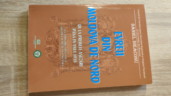 Evreii din Moldova de Nord de la primele asezari pana in 1938 - Daniel Dieaconu