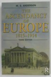 THE ASCENDANCY OF EUROPE 1815 - 1914 by M.S . ANDERSON , 2003