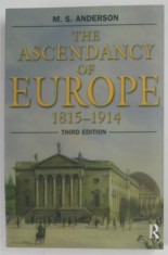 THE ASCENDANCY OF EUROPE 1815 - 1914 by M.S . ANDERSON , 2003