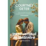 Introvertitul la intalnire. Un ghid practic, Courtney Geter, Curtea Veche Publishing