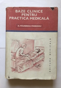 Baze clinice pentru practica medicala-Medicina-A.Paunescu-Podeanu |  Okazii.ro