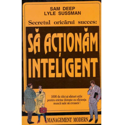 Sam Deep, Lyle Sussman - Secretul oricarui succes: Sa actionam inteligent - 134408 foto