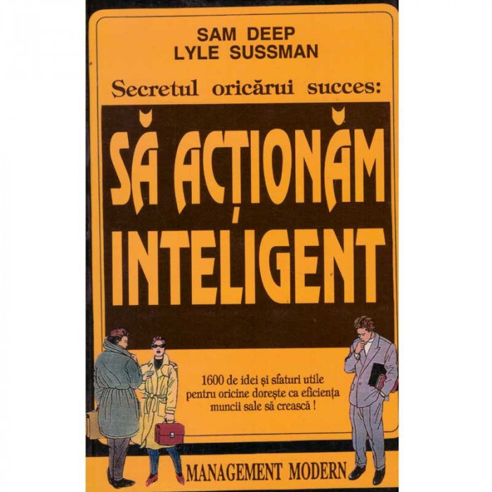 Sam Deep, Lyle Sussman - Secretul oricarui succes: Sa actionam inteligent - 134408