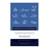 Facebook. Fabrica de narcisism - Teodor Baconschi