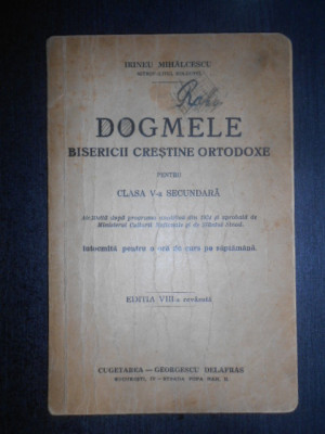 Irineu Mihalcescu - Dogmele bisericii crestine ortodoxe pentru clasa a 5-a 1942 foto