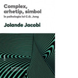 Complex, arhetip, simbol in psihologia lui C.G.Jung - Jolande Jacobi, Daniela Stefanescu