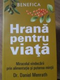 HRANA PENTRU VIATA. MIRACOLUL VINDECARII PRIN ALIMENTATIE SI PUTEREA MINTII-DANIEL MENRATH-264327