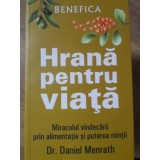 HRANA PENTRU VIATA. MIRACOLUL VINDECARII PRIN ALIMENTATIE SI PUTEREA MINTII-DANIEL MENRATH-264327