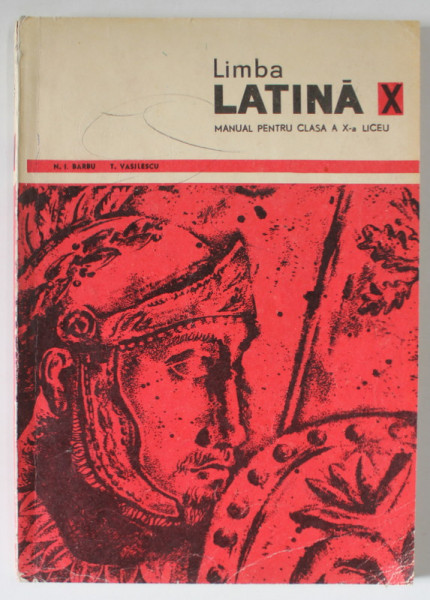 LIMBA LATINA , MANUAL PENTRU CLASA A XI -A LICEU de N.I. BARBU si T. VASILESCU , 1967 , PREZINTA DESENE SI INSEMNARI *