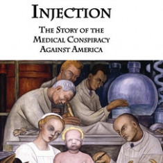 Murder by Injection: The Story of the Medical Conspiracy Against America