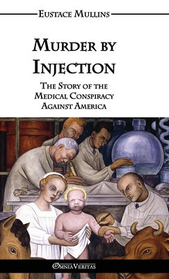 Murder by Injection: The Story of the Medical Conspiracy Against America foto