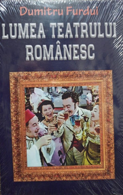 Dumitru Furdui - Lumea teatrului romanesc (2018) foto