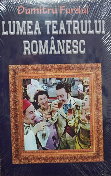 Dumitru Furdui - Lumea teatrului romanesc (2018)