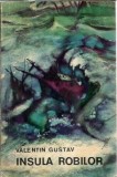 Insula robilor - Valentin Gustav, Editura Ion Creanga, 1974, Roman clasic