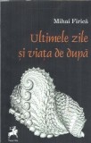 Ultimele zile si viata de dupa - Mihai Firica