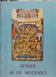 SFINTII 40 DE MUCENICI-TIPARITA CU BINECUVANTAREA I.P.S. DANIEL MITROPOLITUL MOLDOVEI SI BUCOVINEI-162290