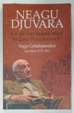 CE AU FOST BOIERII MARI IN TARA ROMANEASCA ? SAGA GRADISTENILOR (SECOLELE XVI - XX ) de NEAGU DJUARA , 2010