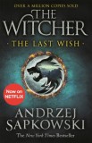 The Last Wish : The bestselling book which inspired season 1 of Netflix&rsquo;s The Witcher - Editura SAS Gardners EU