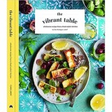 Cumpara ieftin The Vibrant Table : Wholesome Recipes from a Food Stylist's Kitchen
