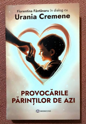 Provocarile parintilor de azi. Editura Bookzone, 2024 - Florentina Fantanaru in dialog cu Urania Cremene foto